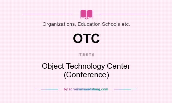 What does OTC mean? It stands for Object Technology Center (Conference)