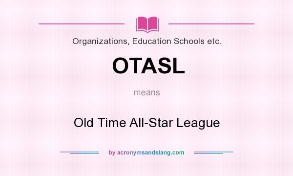 What does OTASL mean? It stands for Old Time All-Star League