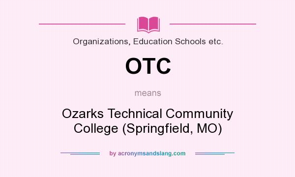 What does OTC mean? It stands for Ozarks Technical Community College (Springfield, MO)