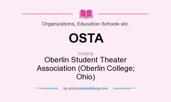 What does OSTA mean? It stands for Oberlin Student Theater Association (Oberlin College; Ohio)