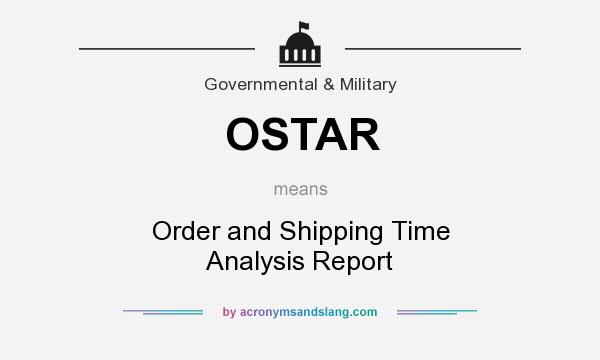 What does OSTAR mean? It stands for Order and Shipping Time Analysis Report