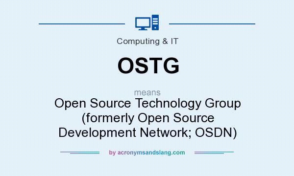 What does OSTG mean? It stands for Open Source Technology Group (formerly Open Source Development Network; OSDN)