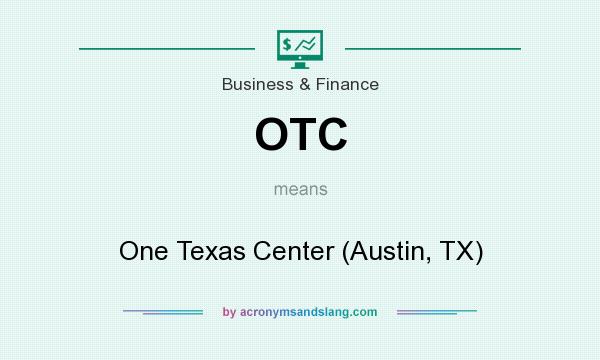 What does OTC mean? It stands for One Texas Center (Austin, TX)