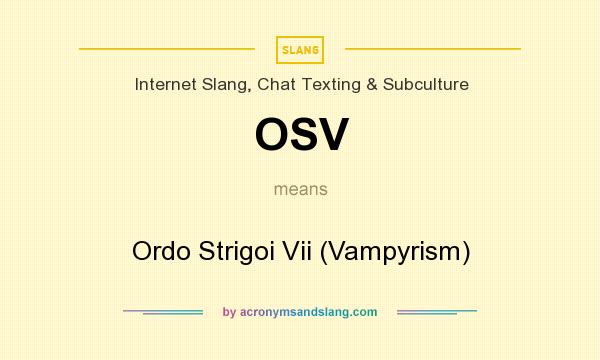 What does OSV mean? It stands for Ordo Strigoi Vii (Vampyrism)