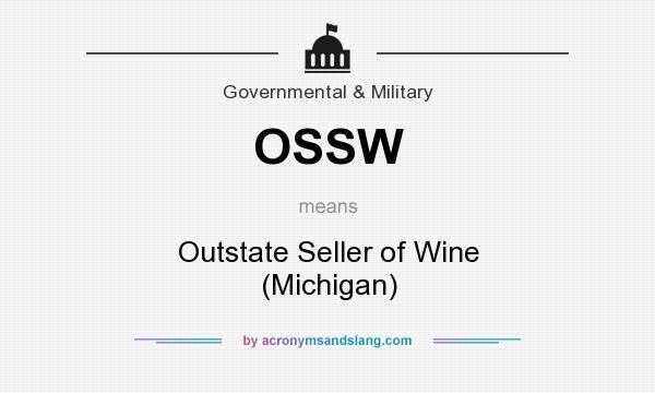 What does OSSW mean? It stands for Outstate Seller of Wine (Michigan)
