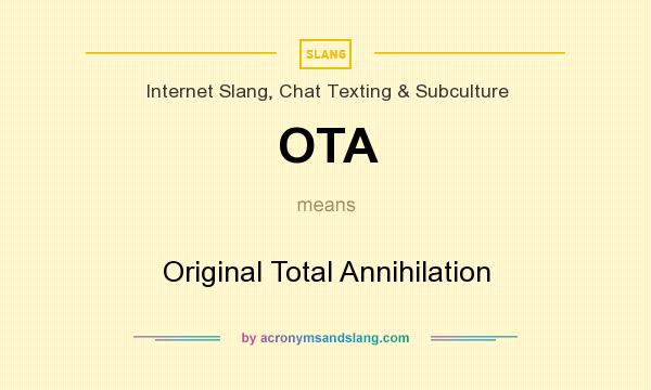 What does OTA mean? It stands for Original Total Annihilation