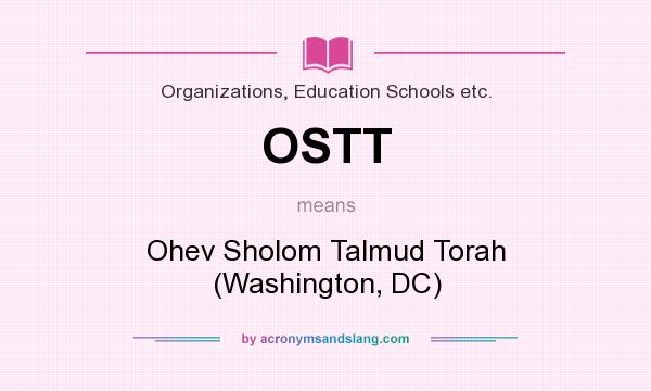 What does OSTT mean? It stands for Ohev Sholom Talmud Torah (Washington, DC)