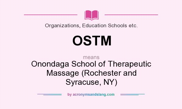 What does OSTM mean? It stands for Onondaga School of Therapeutic Massage (Rochester and Syracuse, NY)