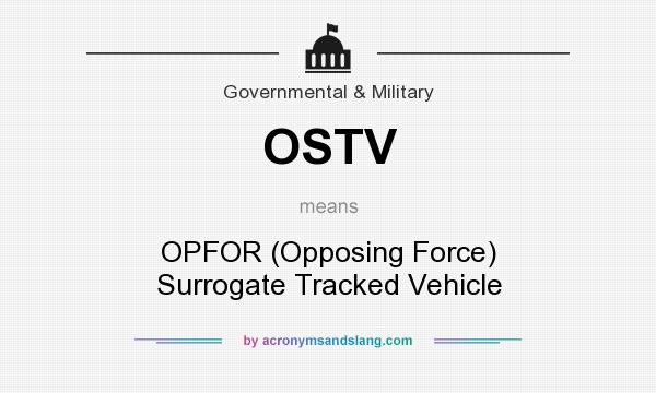 What does OSTV mean? It stands for OPFOR (Opposing Force) Surrogate Tracked Vehicle