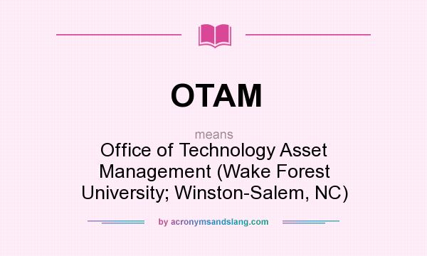 What does OTAM mean? It stands for Office of Technology Asset Management (Wake Forest University; Winston-Salem, NC)