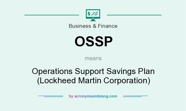 What does OSSP mean? It stands for Operations Support Savings Plan (Lockheed Martin Corporation)