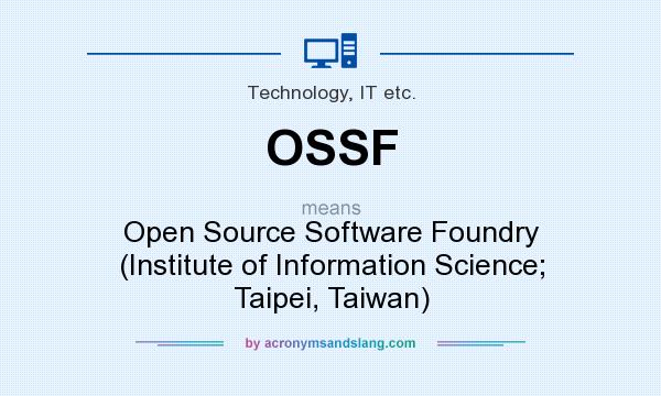 What does OSSF mean? It stands for Open Source Software Foundry (Institute of Information Science; Taipei, Taiwan)