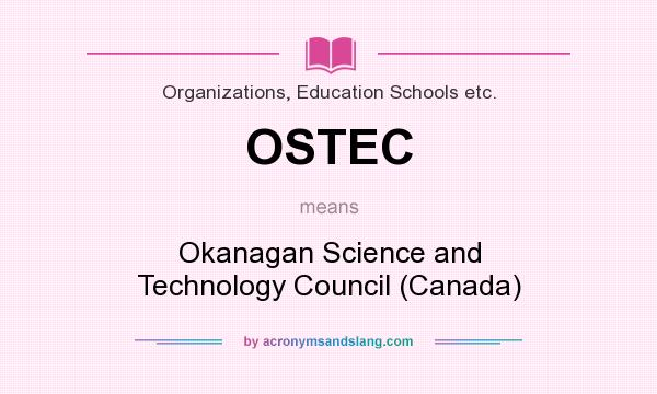 What does OSTEC mean? It stands for Okanagan Science and Technology Council (Canada)