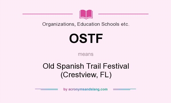 What does OSTF mean? It stands for Old Spanish Trail Festival (Crestview, FL)