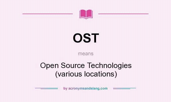 What does OST mean? It stands for Open Source Technologies (various locations)