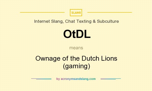 What does OtDL mean? It stands for Ownage of the Dutch Lions (gaming)