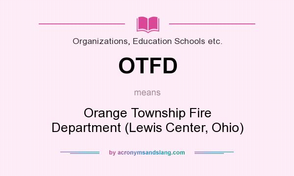 What does OTFD mean? It stands for Orange Township Fire Department (Lewis Center, Ohio)