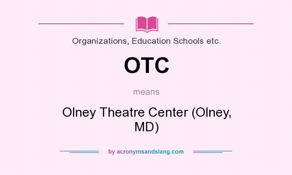What does OTC mean? It stands for Olney Theatre Center (Olney, MD)