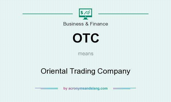 What does OTC mean? It stands for Oriental Trading Company
