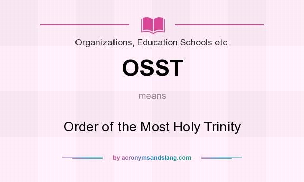 What does OSST mean? It stands for Order of the Most Holy Trinity