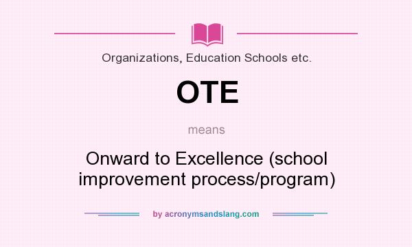 What does OTE mean? It stands for Onward to Excellence (school improvement process/program)