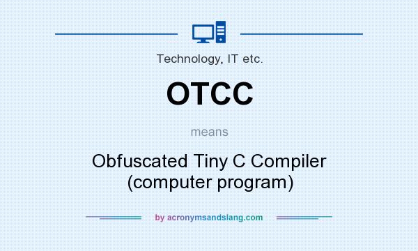What does OTCC mean? It stands for Obfuscated Tiny C Compiler (computer program)