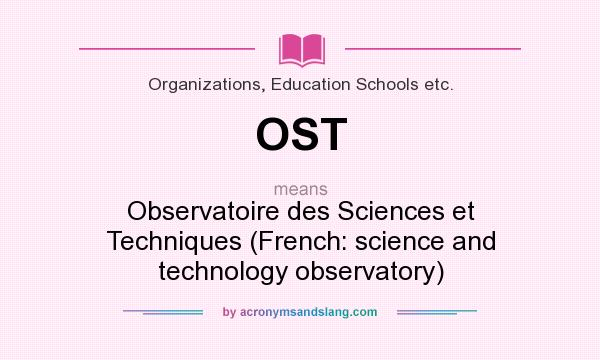 What does OST mean? It stands for Observatoire des Sciences et Techniques (French: science and technology observatory)