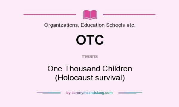 What does OTC mean? It stands for One Thousand Children (Holocaust survival)