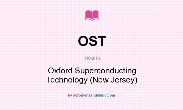 What does OST mean? It stands for Oxford Superconducting Technology (New Jersey)