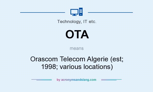 What does OTA mean? It stands for Orascom Telecom Algerie (est; 1998; various locations)