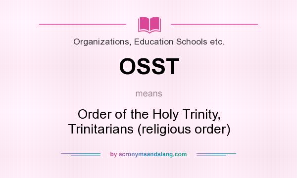 What does OSST mean? It stands for Order of the Holy Trinity, Trinitarians (religious order)