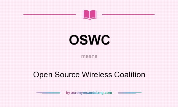 What does OSWC mean? It stands for Open Source Wireless Coalition