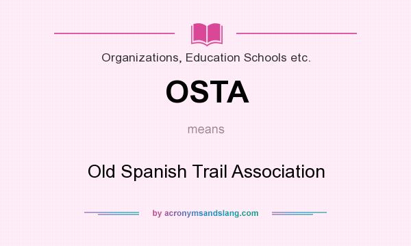 What does OSTA mean? It stands for Old Spanish Trail Association