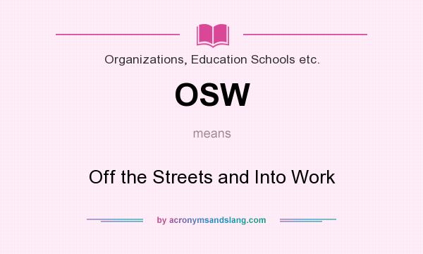 What does OSW mean? It stands for Off the Streets and Into Work