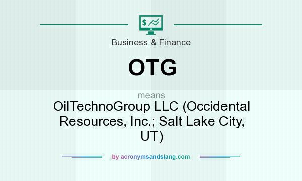 What does OTG mean? It stands for OilTechnoGroup LLC (Occidental Resources, Inc.; Salt Lake City, UT)