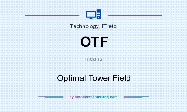 What does OTF mean? It stands for Optimal Tower Field