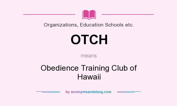 What does OTCH mean? It stands for Obedience Training Club of Hawaii