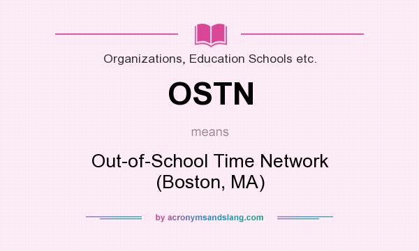 What does OSTN mean? It stands for Out-of-School Time Network (Boston, MA)
