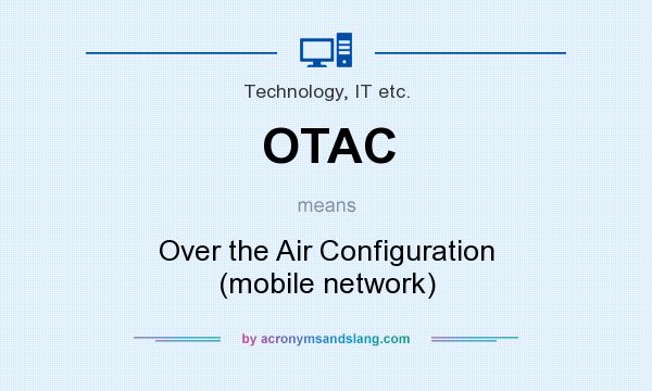 What does OTAC mean? It stands for Over the Air Configuration (mobile network)