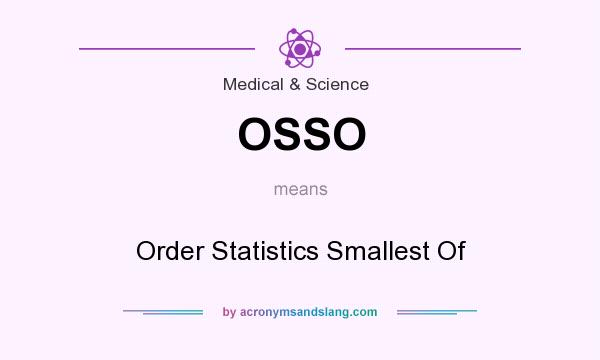 What does OSSO mean? It stands for Order Statistics Smallest Of