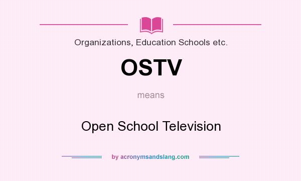 What does OSTV mean? It stands for Open School Television