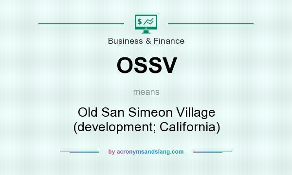 What does OSSV mean? It stands for Old San Simeon Village (development; California)