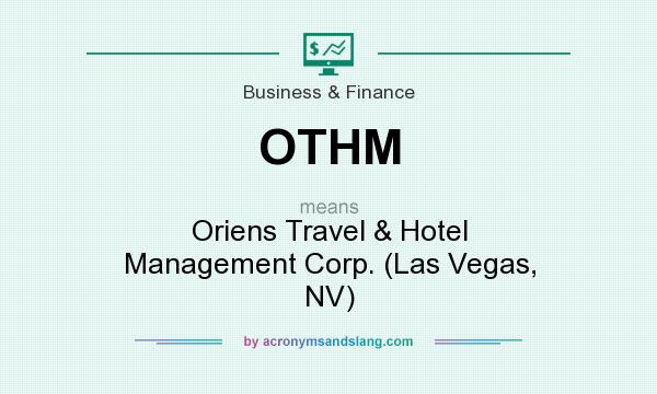 What does OTHM mean? It stands for Oriens Travel & Hotel Management Corp. (Las Vegas, NV)