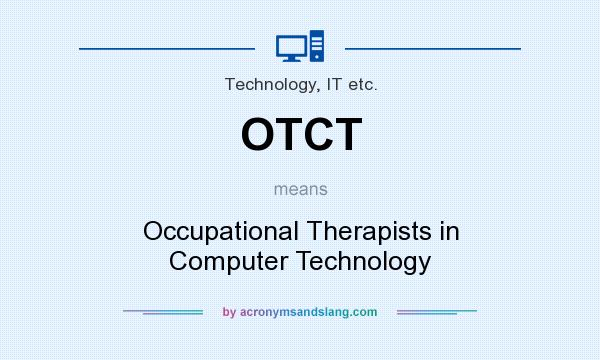 What does OTCT mean? It stands for Occupational Therapists in Computer Technology