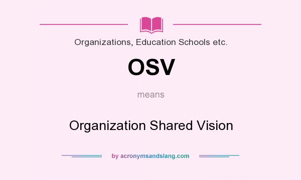 What does OSV mean? It stands for Organization Shared Vision