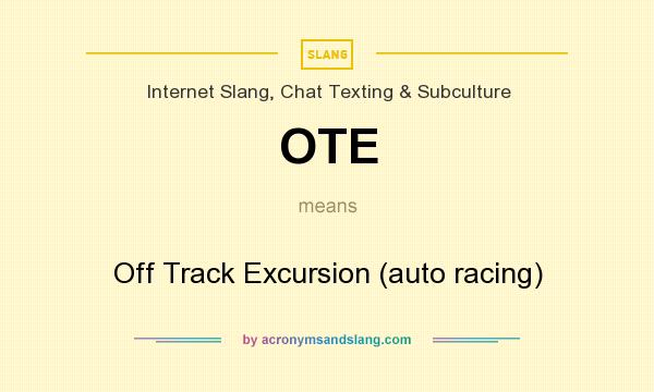What does OTE mean? It stands for Off Track Excursion (auto racing)