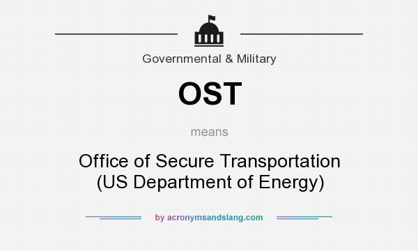 What does OST mean? It stands for Office of Secure Transportation (US Department of Energy)