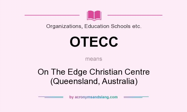 What does OTECC mean? It stands for On The Edge Christian Centre (Queensland, Australia)