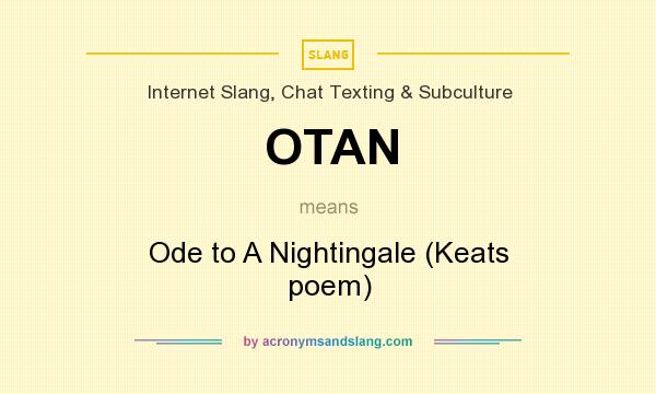 What does OTAN mean? It stands for Ode to A Nightingale (Keats poem)