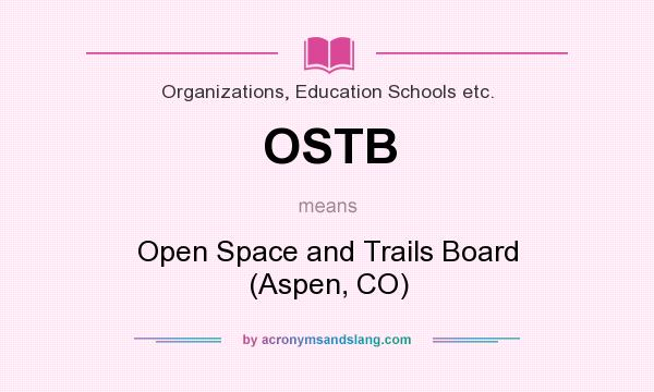 What does OSTB mean? It stands for Open Space and Trails Board (Aspen, CO)